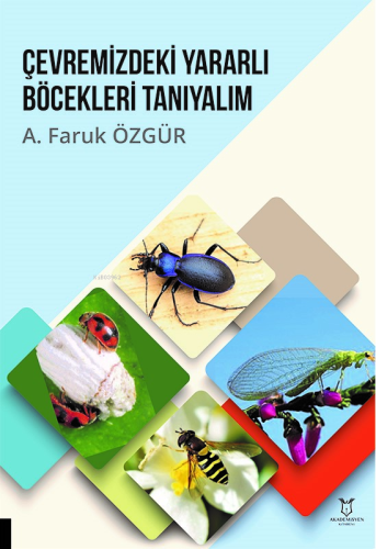 Çevremizdeki Yararlı Böcekleri Tanıyalım | A. Faruk Özgür | Akademisye