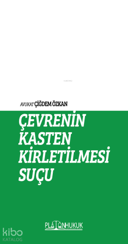 Çevrenin Kasten Kirletilmesi Suçu | Çiğdem Özkan | Platon Hukuk Yayıne