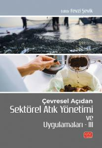 Çevresel Açıdan Sektörel Atık Yönetimi ve Uygulamaları III | Fevzi Şev