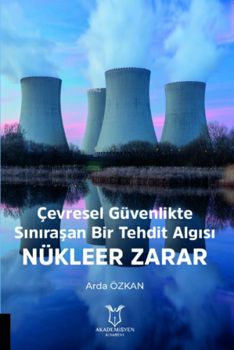 Çevresel Güvenlikte Sınıraşan Bir Tehdit Algısı: Nükleer Zarar | Arda 