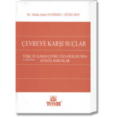 Çevreye Karşı Suçlar;Türk ve Alman Çevre Ceza Hukukunda Güncel Sorunla