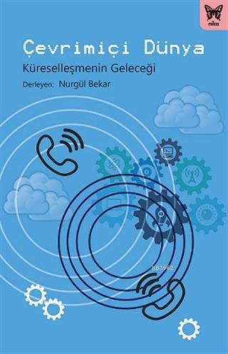 Çevrimiçi Dünya; Küreselleşmenin Geleceği | Ulaş Taştekin | Nika Yayın