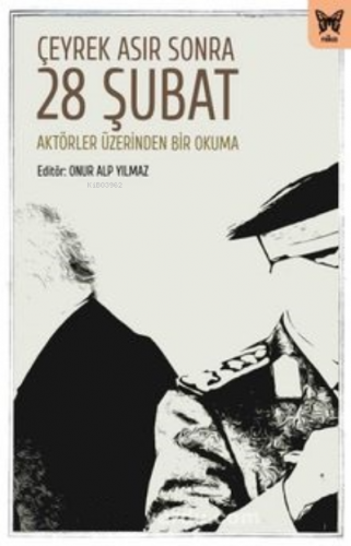 Çeyrek Asır Sonra 28 Şubat; Aktörler Üzerinden Bir Okuma | Onur Alp Yı