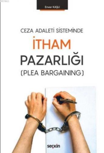 Ceza Adaleti Sisteminde İtham Pazarlığı | Enver Kaşlı | Seçkin Yayıncı