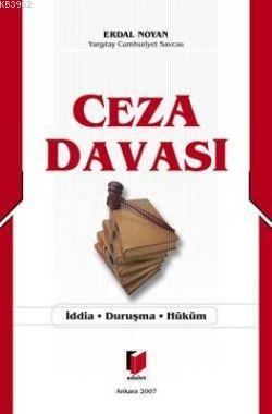 Ceza Davası; İddia - Duruşma - Hüküm | Erdal Noyan | Adalet Yayınevi