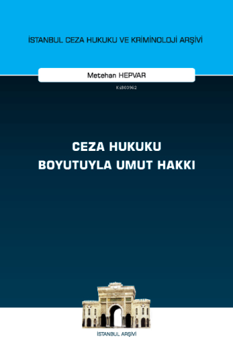 Ceza Hukuku Boyutuyla Umut Hakkı İstanbul Ceza Hukuku ve Kriminoloji A