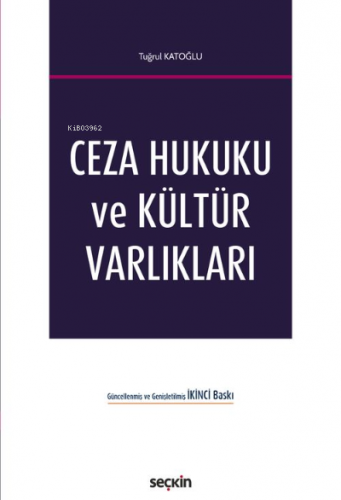 Ceza Hukuku ve Kültür Varlıkları (2. Baskı) | Tuğrul Katoğlu | Seçkin 