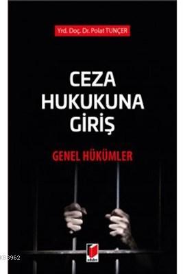 Ceza Hukukuna Giriş - Genel Hükümler | Polat Tunçer | Adalet Yayınevi