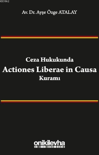 Ceza Hukukunda Actiones Liberae in Causa Kuramı | Ayşe Özge Atalay | O