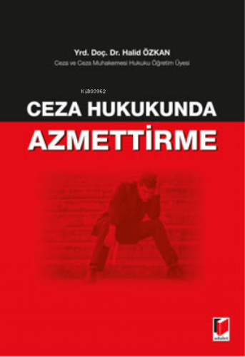 Ceza Hukukunda Azmettirme | Halid Özkan | Adalet Yayınevi