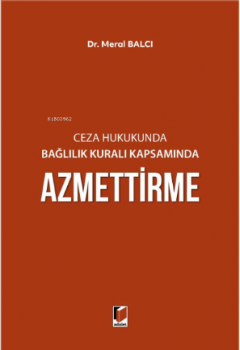 Ceza Hukukunda Bağlılık Kuralı Kapsamında Azmettirme | Meral Balcı | A