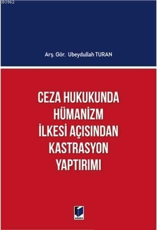 Ceza Hukukunda Hümanizm İlkesi Açısından Kastrasyon Yaptırımı | Ubeydu