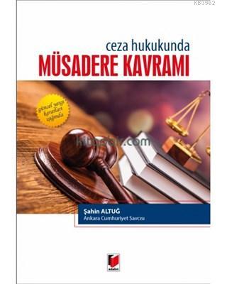 Ceza Hukukunda Müsadere Kavramı Güncel Yargı Kararları Işığında | Şahi