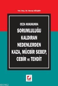 Ceza Hukukunda Sorumluluğu Kaldıran Nedenlerden Kaza, Mücbir Sebep, Ce