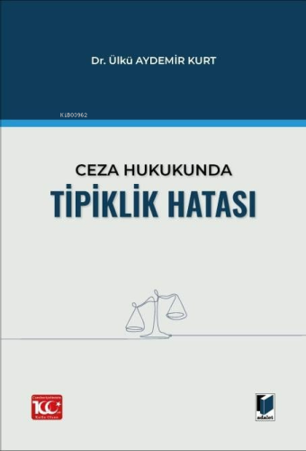 Ceza Hukukunda Tipiklik Hatası | Ülkü Aydemir Kurt | Adalet Yayınevi