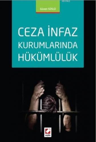 Ceza İnfaz Kurumlarında Hükümlülük | Güven Süslü | Seçkin Yayıncılık