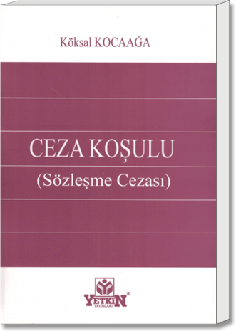 Ceza Koşulu (Sözleşme Cezası) | Köksal Kocaağa | Yetkin Yayınları