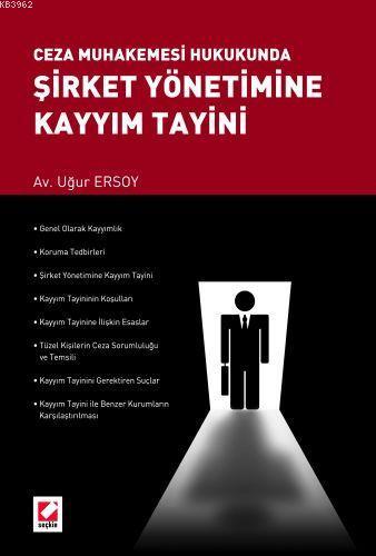 Ceza Mahkemesi Hukukunda Şirket Yönetimine Kayyım Tayini | Uğur Ersoy 