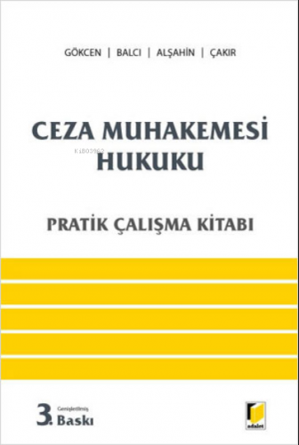 Ceza Muhakemesi Hukuku Pratik Çalışma Kitabı | Ahmet Gökcen | Adalet Y