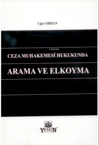 Ceza Muhakemesi Hukukunda Arama ve El Koyma | Uğur Orhan | Yetkin Yayı