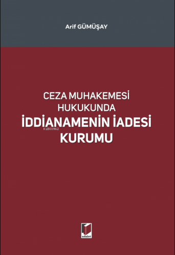 Ceza Muhakemesi Hukukunda İddianamenin İadesi Kurumu | Arif Gümüşay | 