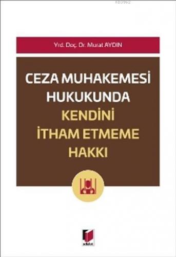 Ceza Muhakemesi Hukukunda Kendini İtham Etmeme Hakkı | Murat Aydın | A