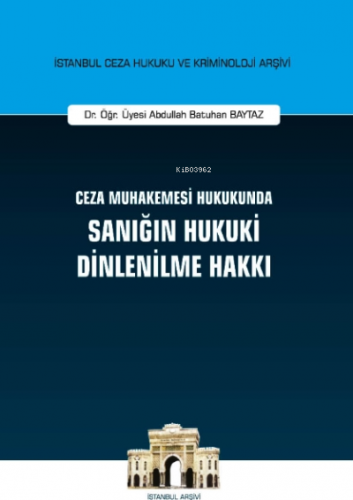 Ceza Muhakemesi Hukukunda Sanığın Hukuki Dinlenilme Hakkı İstanbul Ce