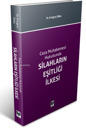 Ceza Muhakemesi Hukukunda Silahların Eşitliği İlkesi | Ertuğrul Ünal |