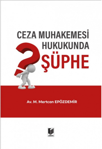 Ceza Muhakemesi Hukukunda Şüphe | M. Mertcan Epözdemir | Adalet Yayıne