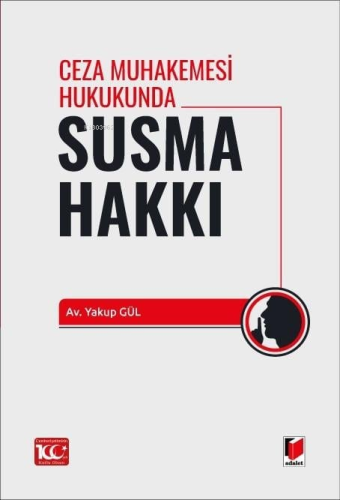 Ceza Muhakemesi Hukukunda Susma Hakkı | Yakup Gül | Adalet Yayınevi