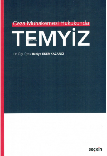 Ceza Muhakemesi Hukukunda;Temyiz | Behiye Eker Kazancı | Seçkin Yayınc