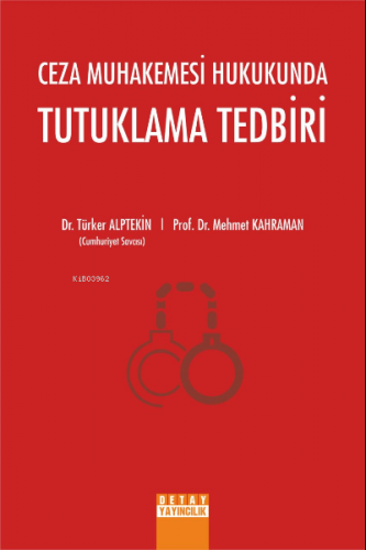 Ceza Muhakemesi Hukukunda Tutuklama Tedbiri | Mehmet Kahraman | Detay 