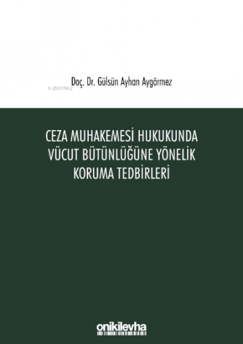 Ceza Muhakemesi Hukukunda Vücut Bütünlüğüne Yönelik Koruma Tedbirleri 