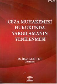 Ceza Muhakemesi Hukukunda Yargılamanın Yenilenmesi | İlhan Akbulut | L