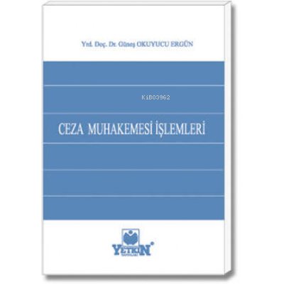 Ceza Muhakemesi İşlemleri | Güneş Okuyucu Ergün | Yetkin Yayınları