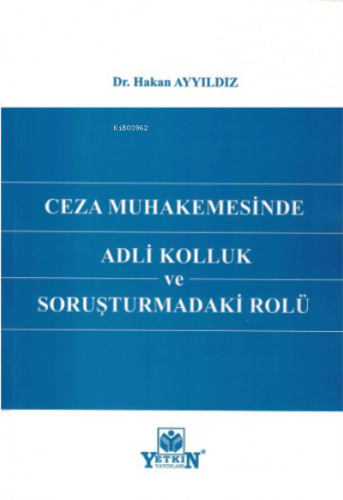 Ceza Muhakemesinde Adli Kolluk ve Soruşturmadaki Rolü | Hakan Ayyıldız