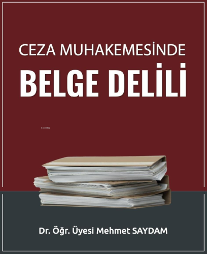 Ceza Muhakemesinde Belge Delili | Mehmet Saydam | Adalet Yayınevi