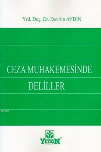 Ceza Muhakemesinde Deliller | Devrim Aydın | Yetkin Yayınları