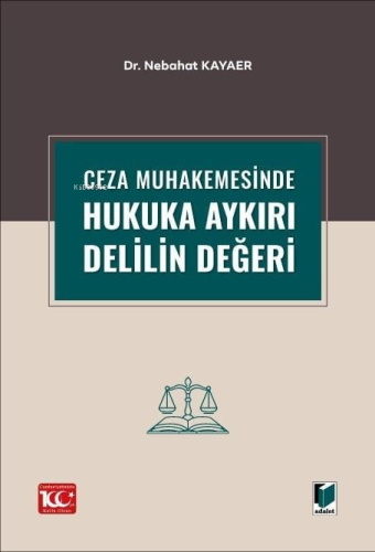 Ceza Muhakemesinde Hukuka Aykırı Delilin Değeri | Nebahat Kayaer | Ada