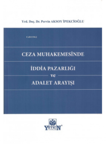 Ceza Muhakemesinde İddia Pazarlığı | Pervin Aksoy İpekcioğlu | Yetkin 