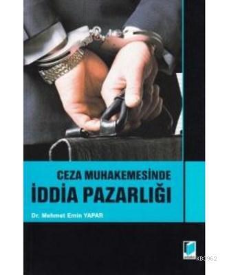 Ceza Muhakemesinde İddia Pazarlığı | Mehmet Emin Yapar | Adalet Yayıne