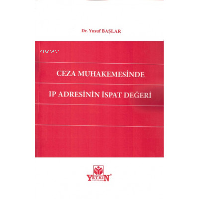 Ceza Muhakemesinde Ip Adresinin İspat Değeri | Yusuf Başlar | Yetkin Y