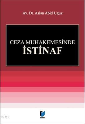 Ceza Muhakemesinde İstinaf | Aslan Abid Uğuz | Adalet Yayınevi