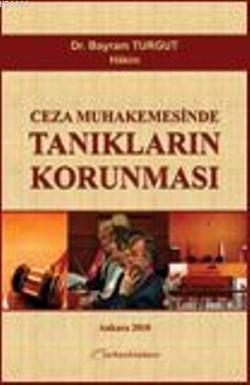 Ceza Muhakemesinde Tanıkların Korunması | Bayram Turgut | Turhan Kitab