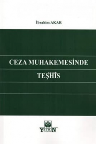 Ceza Muhakemesinde Teşhis | İbrahim Akar | Yetkin Yayınları