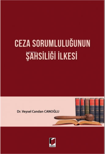 Ceza Sorumluluğunun Şahsiliği İlkesi | Veysel Candan Canoğlu | Adalet 