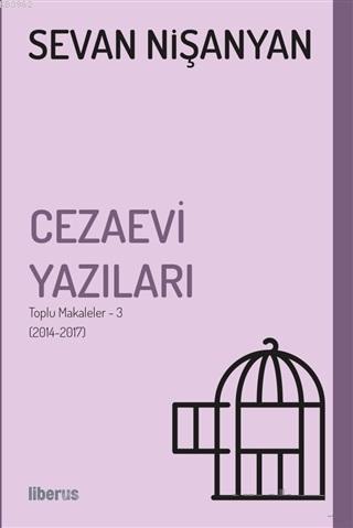 Cezaevi Yazıları Toplu Makaleler 3 (2014-2017) | Sevan Nişanyan | Libe