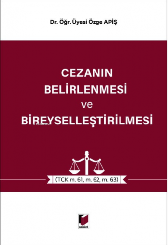 Cezanın Belirlenmesi ve Bireyselleştirilmesi;(TCK m. 61, m.62, m.63) |