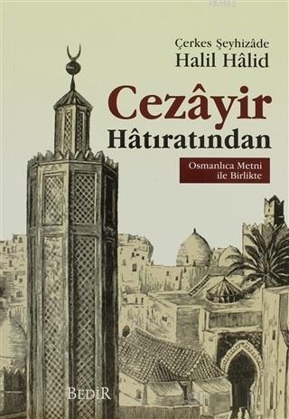 Cezayir Hatıratından Osmanlıca Metni İle Bİrlikte | Halil Halid | Bedi