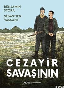 Cezayir Savaşının Resimli Tarihi | Benjamin Stora | Alfa Basım Yayım D